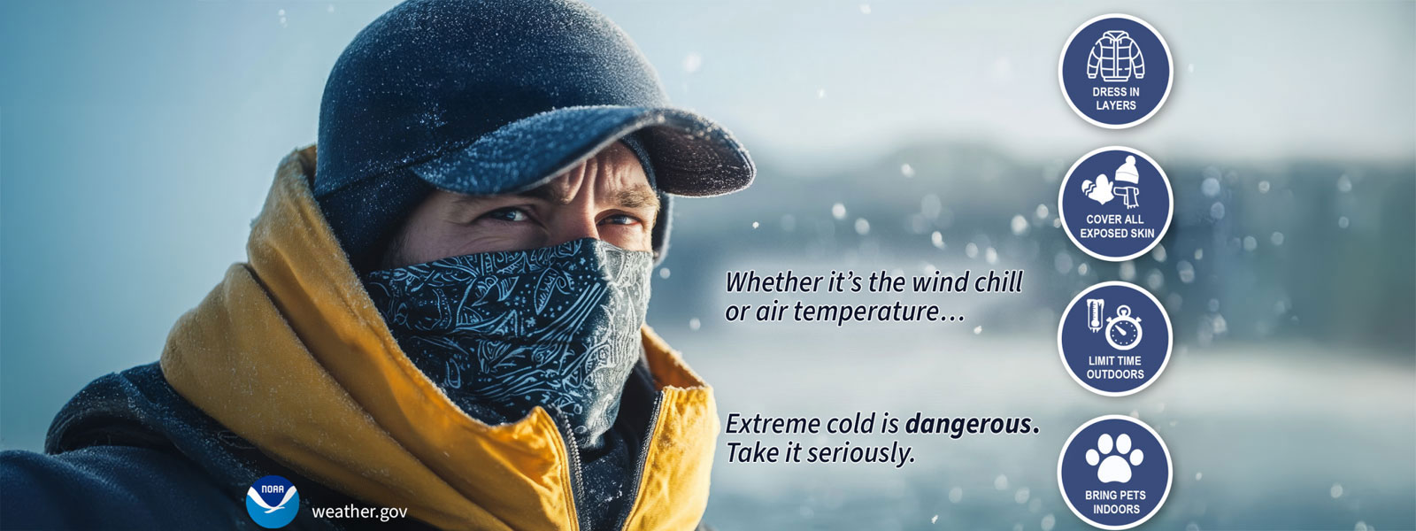A person bundled in winter clothing stands in falling snow. Text advises to dress in layers, cover skin, limit time outdoors, and bring pets indoors due to extreme cold.